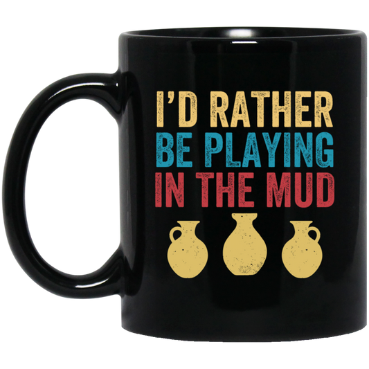 I'd Rather Be Playing In The Mud, Retro Pottery, Play Mud Black Mug