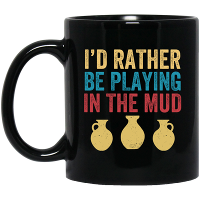 I'd Rather Be Playing In The Mud, Retro Pottery, Play Mud Black Mug