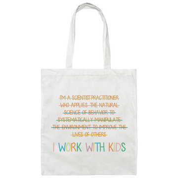 I Work With Kids, Scientist Practitioner, Science Of Behavior Canvas Tote Bag