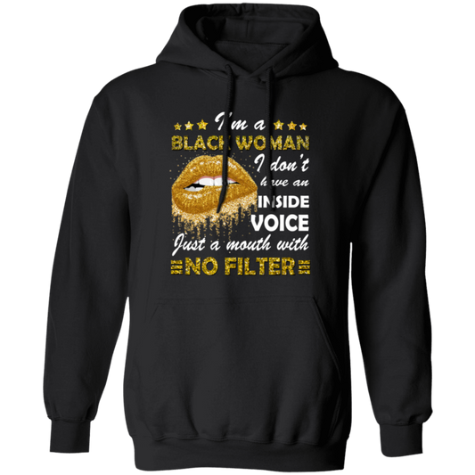 Black Woman, I Don't Have An Inside Voice, Just A Mouth With No Filter Pullover Hoodie