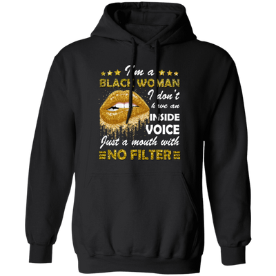 Black Woman, I Don't Have An Inside Voice, Just A Mouth With No Filter Pullover Hoodie