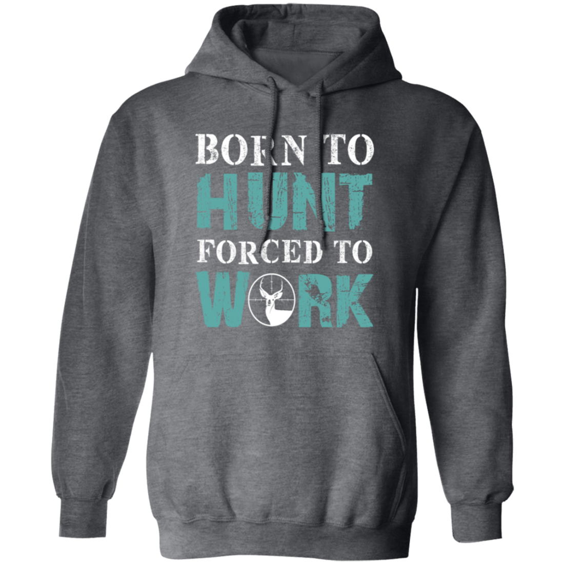 Born To Hunt, Forced To Work, Cool Hunter Saying, Love Deer Pullover Hoodie