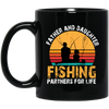 Love To Fishing, Father And Daughter, Partners For Life, Love Family Black Mug