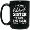 I'm The Oldest Sister, I Make The Rules, Sister Gift, Sister Lover Black Mug