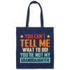 You Can't Tell Me What To Do, You Are Not My Granddaughter Canvas Tote Bag