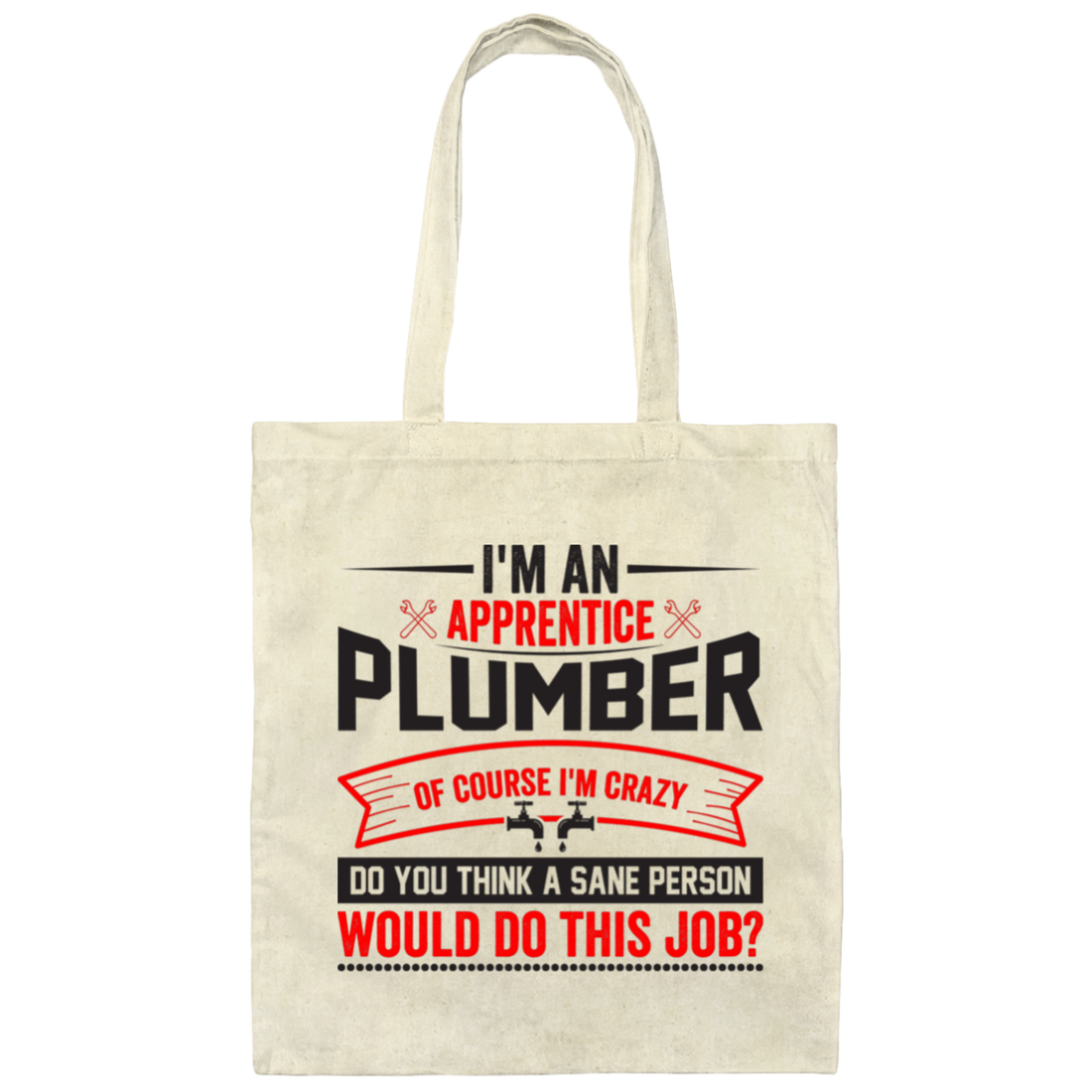 I'm An Apprentice Plumber Of Course I'm Crazy, Plumber Job Canvas Tote Bag