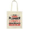 I'm An Apprentice Plumber Of Course I'm Crazy, Plumber Job Canvas Tote Bag