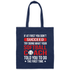 If At First You Dont Succeed Try Doing What Your Softball Coach Told You To Do The First Time Canvas Tote Bag