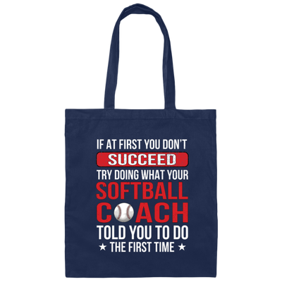 If At First You Dont Succeed Try Doing What Your Softball Coach Told You To Do The First Time Canvas Tote Bag