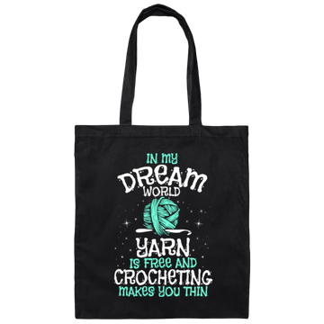 Love To Crocheting, In My Dream World, Yarn Is Free And Crocheting Makes You Thin Canvas Tote Bag