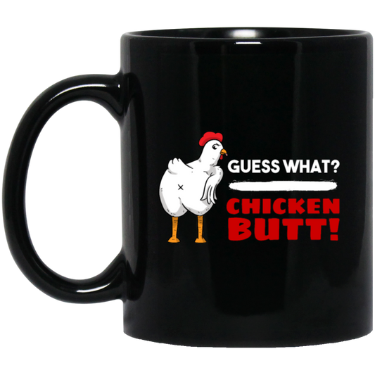 Guess What Chicken Butt, Funny Chicken, Best Chicken, What Butt Black Mug