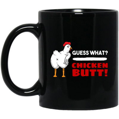 Guess What Chicken Butt, Funny Chicken, Best Chicken, What Butt Black Mug