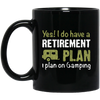 I Do Have A Retirement Plan, I Plan On Camping, Love To Camp, Best Camper Black Mug