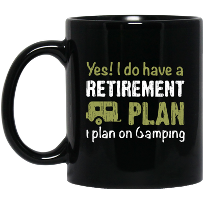 I Do Have A Retirement Plan, I Plan On Camping, Love To Camp, Best Camper Black Mug