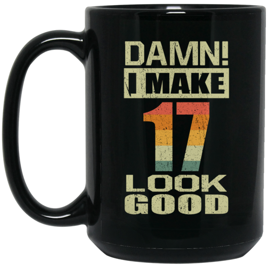 I Make 17 Look Good, Funny 17th Birthday Gift, Best Gift For 17th Birthday Black Mug