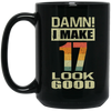 I Make 17 Look Good, Funny 17th Birthday Gift, Best Gift For 17th Birthday Black Mug