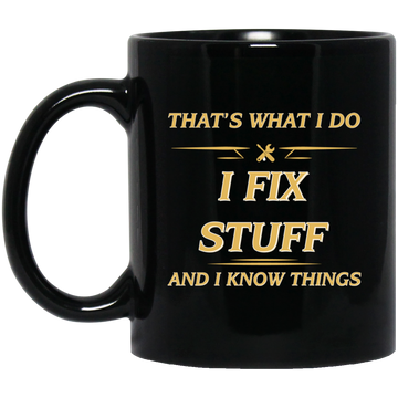 That's What I Do, I Fix Stuff And I Know Things, Fix Anything Black Mug
