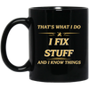 That's What I Do, I Fix Stuff And I Know Things, Fix Anything Black Mug