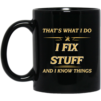 That's What I Do, I Fix Stuff And I Know Things, Fix Anything Black Mug