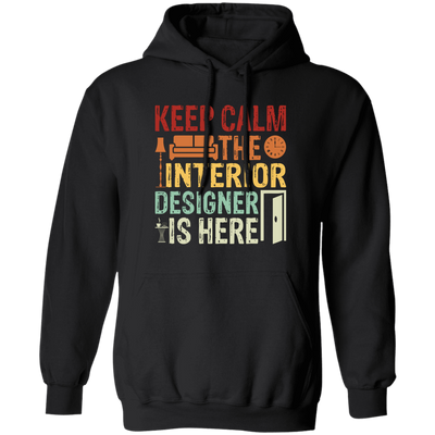 Keep Calm The Interior Designer Is Here, Retro Designer Pullover Hoodie