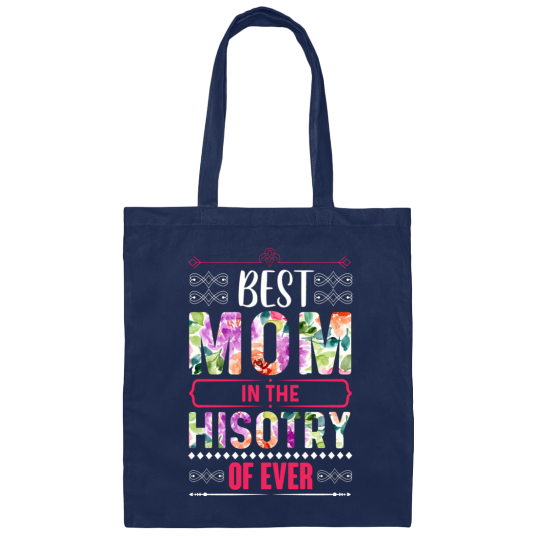 Mother's Day Gift, Best Mom In The History Of Ever, Flower Style Gift For Mom Canvas Tote Bag