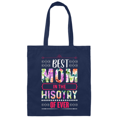 Mother's Day Gift, Best Mom In The History Of Ever, Flower Style Gift For Mom Canvas Tote Bag
