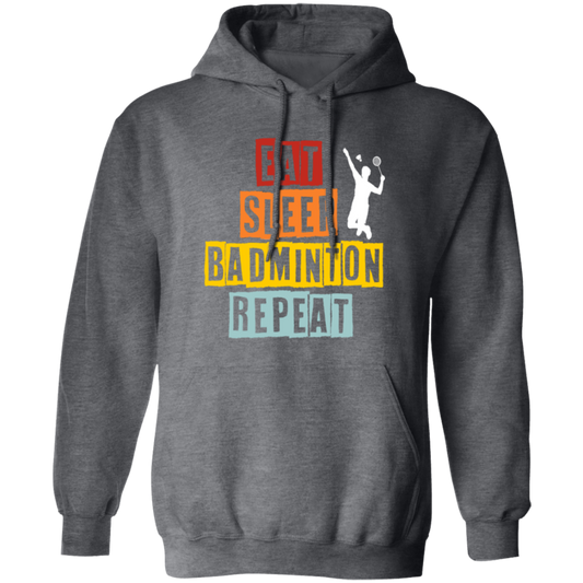 Eat Sleep Badminton Repeat, Love Badminton, Best Sport Is Badminton Pullover Hoodie