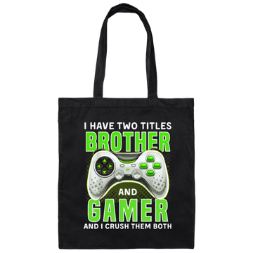Brother Gift, I Have Two Title Brother And Gamer, I Crush Them Both Canvas Tote Bag