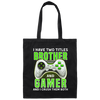 Brother Gift, I Have Two Title Brother And Gamer, I Crush Them Both Canvas Tote Bag
