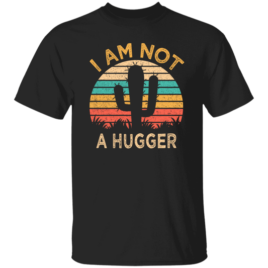 I Am Not A Hugger, Funny Cactus, Sarcastic Lover, Best Cactus Love Gift Unisex T-Shirt