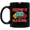 Keeping It Old School, Retro Casssette, Old School Music Black Mug