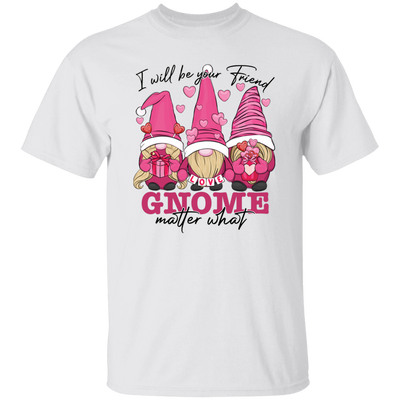 I Will Be Your Friend, Love Gnome, Matter What Unisex T-Shirt