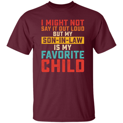 I Might Not Say It Out Loud, But My Son-In-Law Is My Favorite Child Unisex T-Shirt