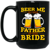 Happy Wedding, Beer Me, I Am Father Of The Bride, Love The Bride Black Mug