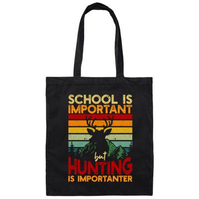 Hunting Lover, School Is Important, But Hunting Is Importanter Canvas Tote Bag