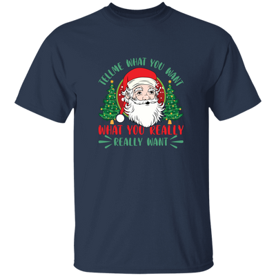 Tell Me What You Want, What You Really Want, Santa Christmas Unisex T-Shirt