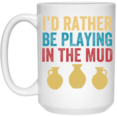 I'd Rather Be Playing In The Mud, Retro Pottery, Play Mud White Mug