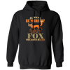 Always Be Yourself, Unless You Can Be A Fox, Then Always Be A Fox Pullover Hoodie