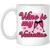Wine Is My Valentine, Love Wine, Wine Lover, Best Wine, Valentine's Day, Trendy Valentine White Mug
