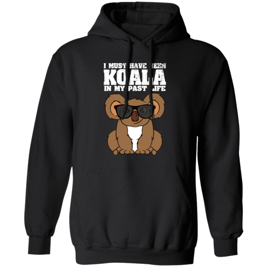 I Must Have Been Koala In My Past Life, Love Koala, Best Koala, Funny Koala Pullover Hoodie