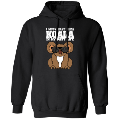 I Must Have Been Koala In My Past Life, Love Koala, Best Koala, Funny Koala Pullover Hoodie