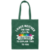 Don_t Be Stupid, I Have Neither The Time Nor The Crayons To Explain This To You Canvas Tote Bag