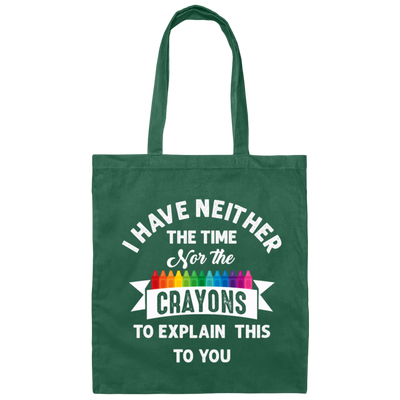Don_t Be Stupid, I Have Neither The Time Nor The Crayons To Explain This To You Canvas Tote Bag