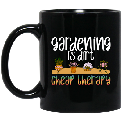 Gardening Is Dirt Cheap Therapy Small Cute Garden Black Mug