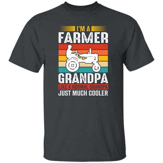 I'm A Farmer Grandpa, Like A Normal Grandpa Just Much Cooler Unisex T-Shirt