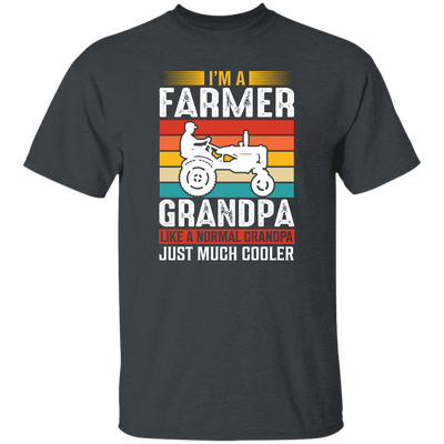 I'm A Farmer Grandpa, Like A Normal Grandpa Just Much Cooler Unisex T-Shirt