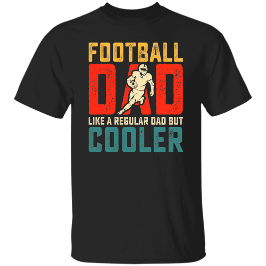 Football Dad, Like A Regular Dad, But Cooler, Cooler Dad Play Football Unisex T-Shirt