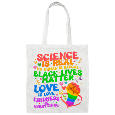 Science Is Real, No Human Is Illegal, Black Lives Matter, Love Is Love, Kindness Is Everything Canvas Tote Bag