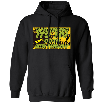 30 Years, 30th Birthday, Funny Birthday Gift, Warning Its My 30th Birthday Pullover Hoodie