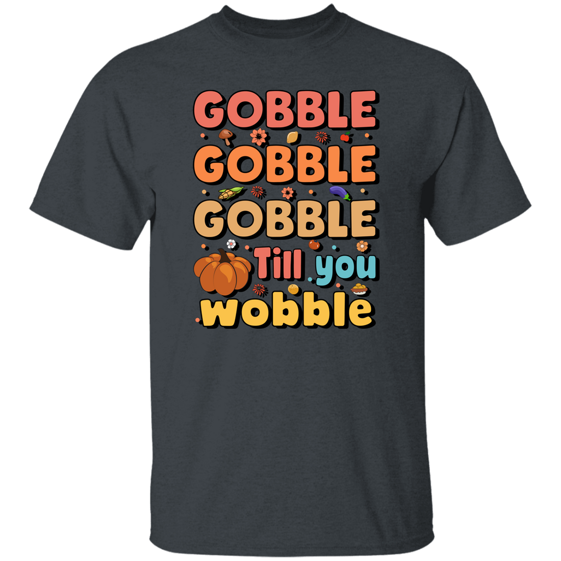 Gobble Till You Wobble, Thankful's Day, Thanksgiving Holiday Unisex T-Shirt